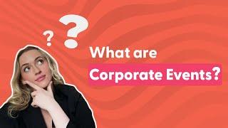 What Are Corporate Events? Most Popular Corporate Events from 2024.