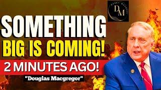 Douglas Macgregor: Russia On Fire | 2 MINUTES AGO!