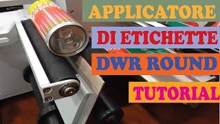 APPLICATORE DI ETICHETTE DWR ROUND TUTORIAL