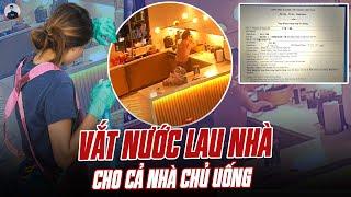GIÚP VIỆC VẮT NƯỚC LAU NHÀ CHO CẢ NHÀ CHỦ UỐNG: NHÂN TÍNH CON NGƯỜI THẤP VẬY SAO