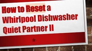 How to Reset a Whirlpool Dishwasher Quiet Partner II