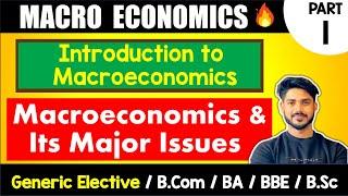 Introduction to Macroeconomics & Its Major Issues | Generic Elective (GE), B.Com, BA, BBE, B.Sc | DU