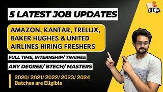 5 Exciting Job Upates : Amazon, Kantar, Trellix, Baker Hughes & United Airlines are Hiring Freshers