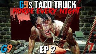 7 Days To Die - G9's Taco Truck EP2 (Intruding Customers) - Horde Every Night