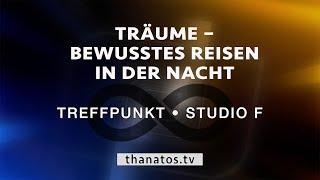 Träume – Bewusstes Reisen in der Nacht | Treffpunkt • Studio F