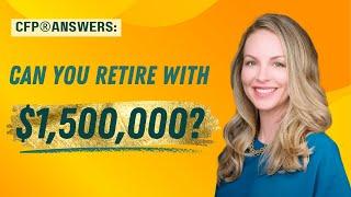 CFP® Answers: Can You Retire with 1.5 Million Dollars? | Julia Lembcke, CFP | URS Advisory