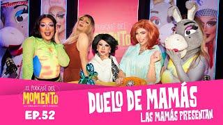 LAS MAMÁS PRESENTAN | El Podcast del MOMENTO | Ep 52