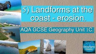 5) Landforms at the coast - erosion - AQA GCSE Geography Unit 1C.