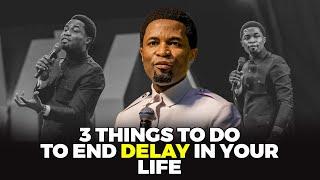 3 things to do to end delay in your life | Apostle Michael Orokpo