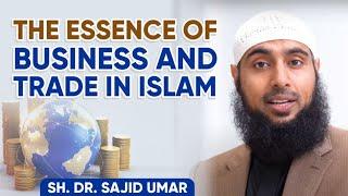 The Essence of Business & Trade in Islam - Sheikh Dr. Sajid Umar