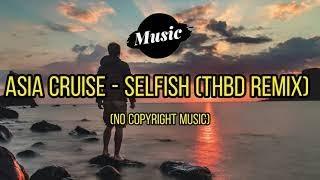 Asia Cruise - Selfish (THBD Remix) (No Copyright Music)