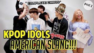 KPOP IDOLS GUESS AMERICAN SLANG (part 2)