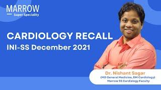 INI-SS December 2021 Recall - Cardiology | Dr. Nishant Sagar | Marrow Super Speciality