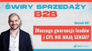 007 - Dlaczego gwarancja leadów i CPL NIE MAJĄ SENSU? | Świry Sprzedaży B2B Podcast