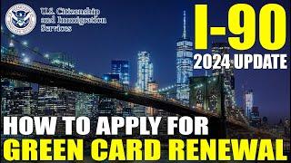 I-90 Application to Replace Permanent Resident Card (Green Card) (2024 UPDATE) Step by Step