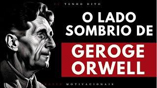 George Orwell: A Verdade Sombria por Trás das Palavras