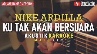 ku tak akan bersuara - nike ardilla (akustik karaoke) adlani rambe version | male key