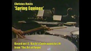 Christos Hatzis – Spring Equinox (after JS Bach: Contrapunctus IX, The Art of Fugue)