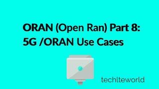 ORAN (Open Ran) Part-8 : 5G/ORAN Use Cases