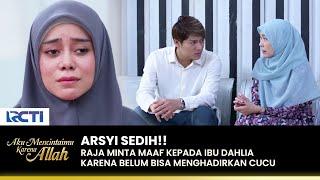 MERASA BERSALAH!! Raja Minta Maaf Sama Ibunya Arsyi | AKU MENCINTAIMU KARENA ALLAH | EPS.110 (3/3)