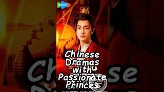 Chinese Dramas with Passionate Princes. #wuxiadrama #chinesedrama #cdrama2025  #cdrama