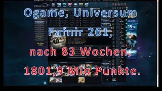 Ogame, Uni Fafnir 261, nach 83 Wochen, 1801,9 Mio. Punkte, Letztes Video vor dem Urlaub.