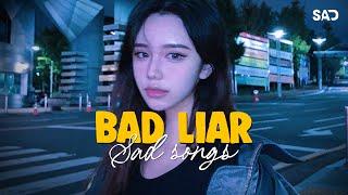 Bad Liar  Sad Songs Playlist For Broken Hearts  Depressing Songs 2024 That Make You Cry