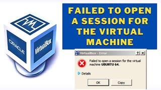 Oracle - Virtual Box - Failed to Open a session for virtual machine.