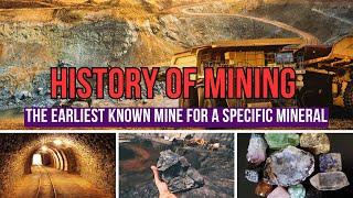 History of Mining The earliest known mine for a specific mineral