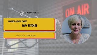#83 The OI Show: Why Eyecare with Dr. Holly Swain | Optometric Insights