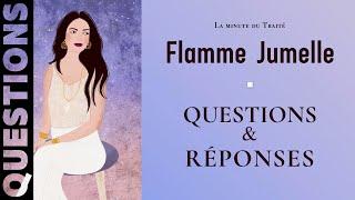 Flammes Jumelles : Questions / Réponses #1