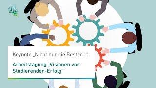 Visionen von Studierenden-Erfolg - Keynote "Nicht nur die Besten ..."