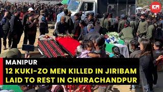 Manipur: 12 Kuki-Zo men killed in Jiribam laid to rest in Churachandpur