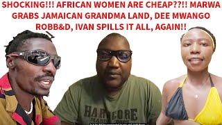 MARWA DEGRADES AFRICAN WOMEN & TAKES OVER LAND, DEE MWANGO BEGGS FOR MONEY, ROCIO MAN'S SNATCHER?!