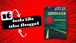 16 Worth Reading Books Similar To Atlas Shrugged [ bookslikealike.com ]