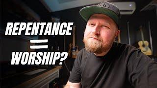 Worship Leader Tips for Teaching True Worship (Repentance)