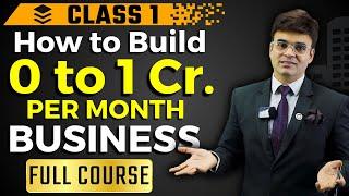How to Build 0 to 1 Cr. per month Business | Class 1 | Dr. Amit Maheshwari