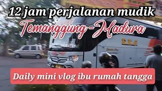 12 jam perjalanan mudik sendirian temanggung madura||Daily mini vlog ibu rumah tangga