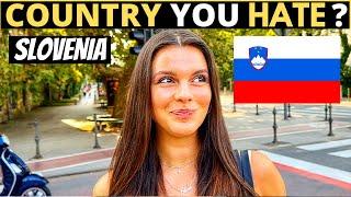 Which Country Do You HATE The Most? | SLOVENIA