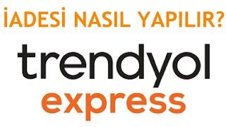 Trendyol Express İadesi Nasıl Yapılır? İade İşlemleri