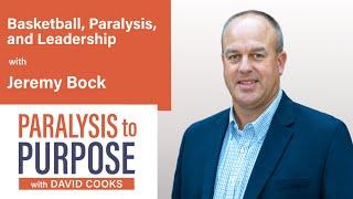 Basketball, Paralysis and Leadership  with Jeremy Bock | Paralysis to Purpose Podcast S06E01