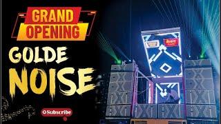 GOLDE NOISE  GRAND OPENING 