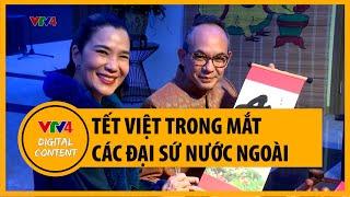 Tết Việt trong mắt các Đại sứ nước ngoài | VTV4
