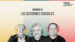 Ep. 22 | Las decisiones cruciales |  Ojalá lo hubiera sabido antes