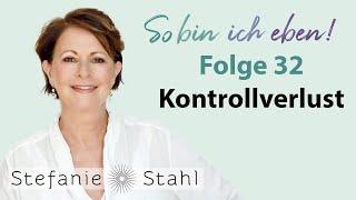 Stefanie Stahl #32 | Kontrollverlust | So bin ich eben Podcast