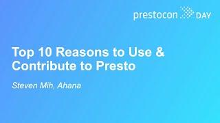 Top 10 Reasons to Use & Contribute to Presto - Steven Mih, Ahana