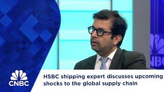 HSBC shipping expert discusses upcoming shocks to the global supply chain