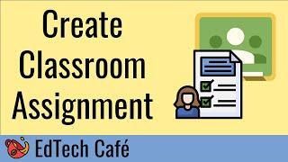 Create Classroom Assignment