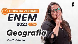 Hora da Verdade ENEM 2023 1º Dia - Geografia - Prof. Priscila Lima