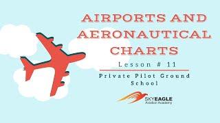 Lesson 11 | Airports and Aeronautical charts | Private Pilot Ground School